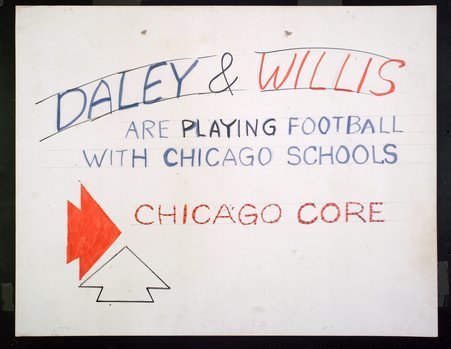 CORE sign that reads:Daley & Willis are playing footall with Chicago schools / Chicago CORE